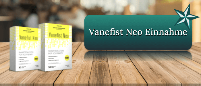 Vanefist Neo Einnahme