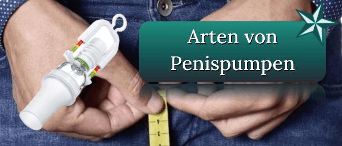 Penispumpe Arten Modelle