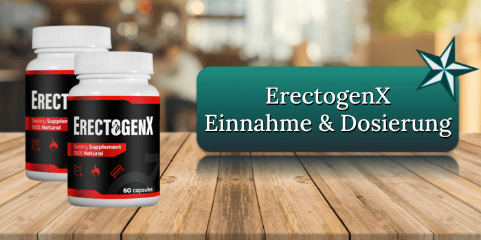 Die richtige Einnahme und Dosierung der Erectogen-X Kapseln ErectogenX Einnahme Dosierung Anwendung Erectogen X
